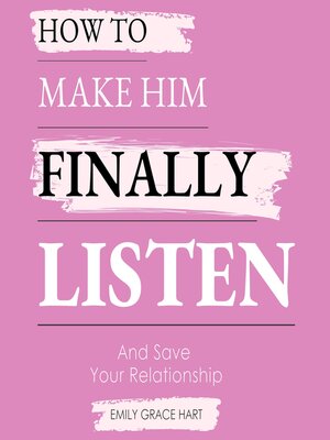 cover image of How to Make Him Finally Listen and Save Your Relationship